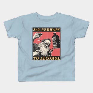 say perhaps to alcohol Kids T-Shirt